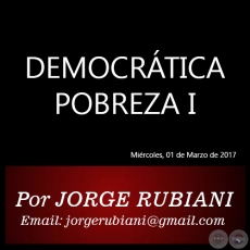 DEMOCRTICA POBREZA I - Por JORGE RUBIANI - Mircoles, 01 de Marzo de 2017